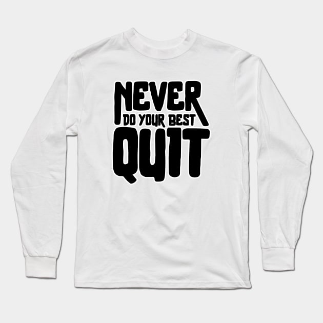 Never Quit Do Your Best Long Sleeve T-Shirt by TreemanMorse